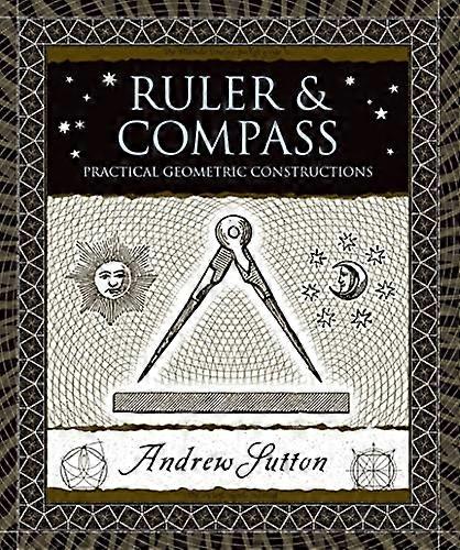 Ruler & Compass: Practical Geometric Constructions (Wooden Books)
