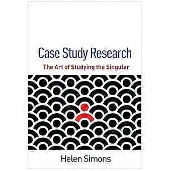 Case Study Research : the Art of Studying the Singular