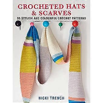 Crocheted Hats and Scarves: 35 Stylish and Colourful Crochet Patterns