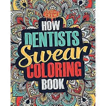 Come i dentisti giurano libro da colorare: un'idea regalo divertente, irriverente, pulita per il libro da colorare del dentista (libri da colorare del dentista)