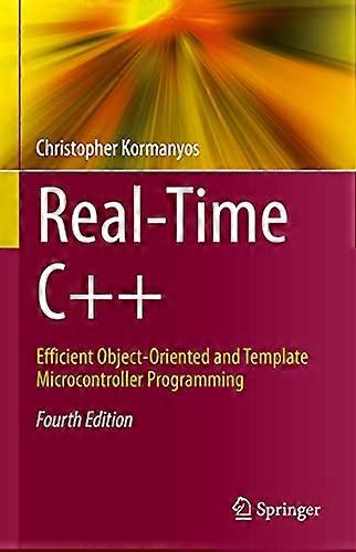 Real - Time C++: Efficient  - Object - Oriented and Template -  Microcontroller Programming