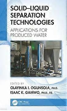 Solid-liquid Separation Technologies Applications For Produced Water - Taylor & Francis Ltd