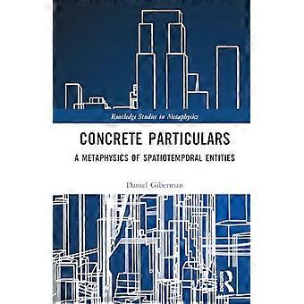 Concrete Particulars A Metaphysics of Spatiotemporal Entities