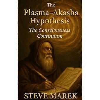 The Plasma-Akasha Hypothesis - The Consciousness Continuum