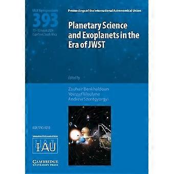 Planetary Science and Exoplanets in the Era of JWST (IAU S393)