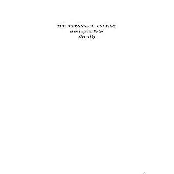 The hudson's bay company as an imperial factor, 1821-1869