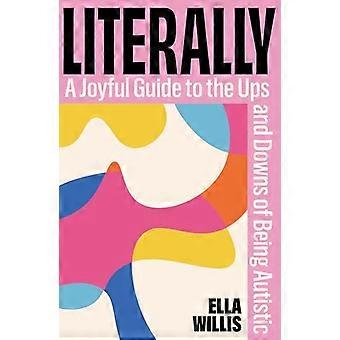 Literally A Joyful Guide to the Ups and Downs of Being Autistic