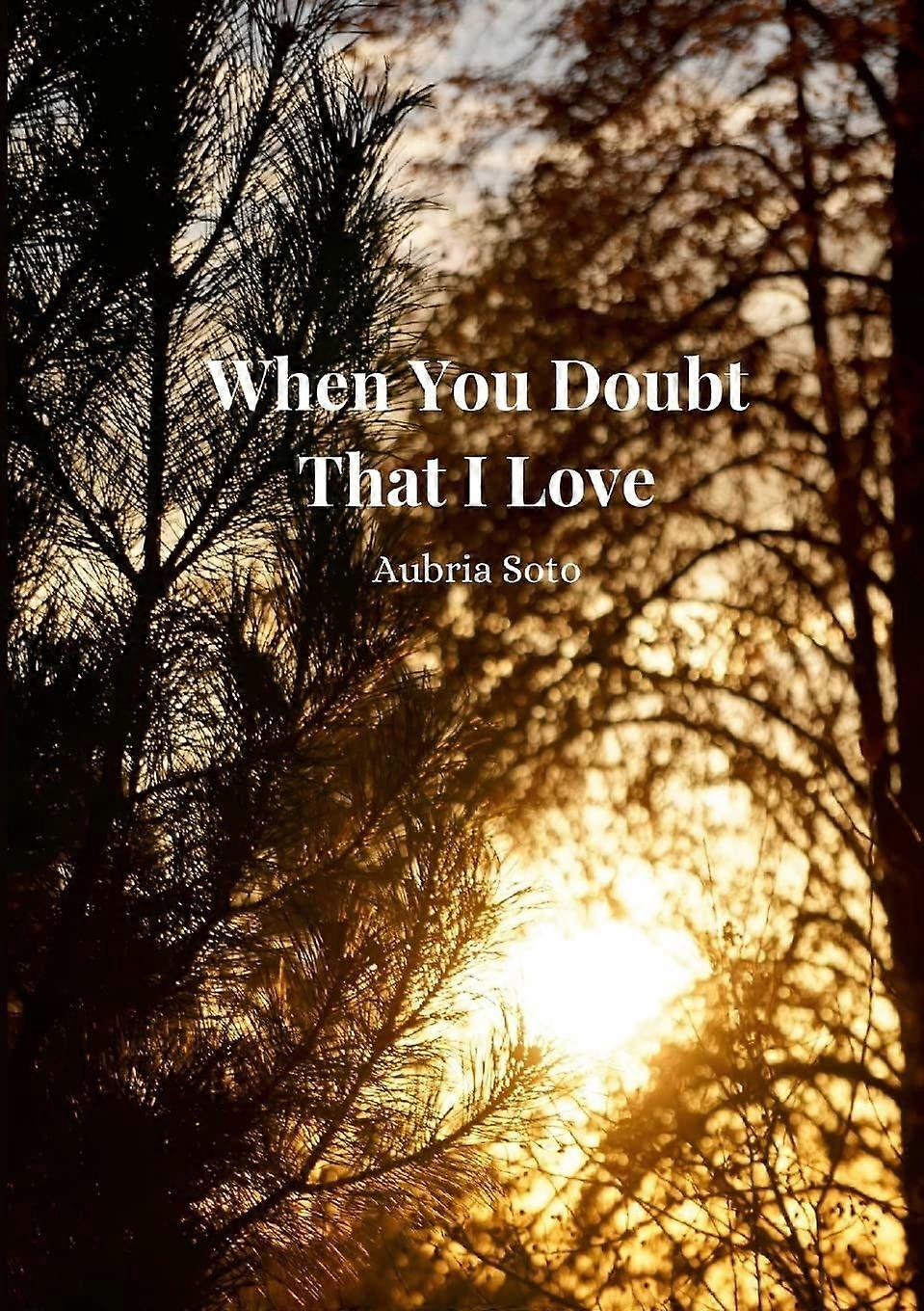 When you doubt that i love