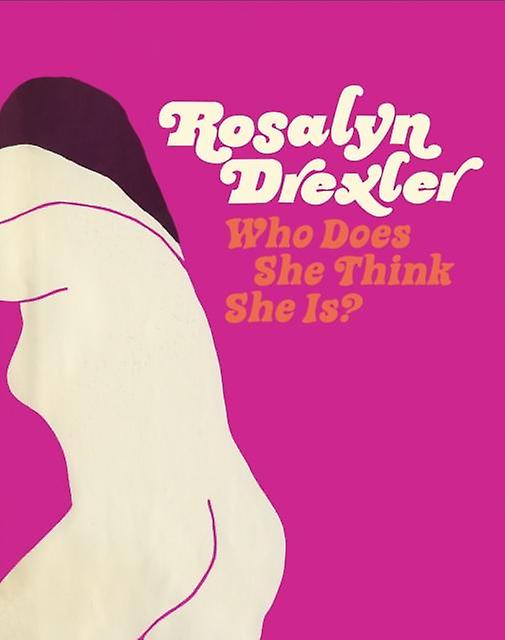 Rosalyn Drexler Who Does She Think She Is Hardback Book
