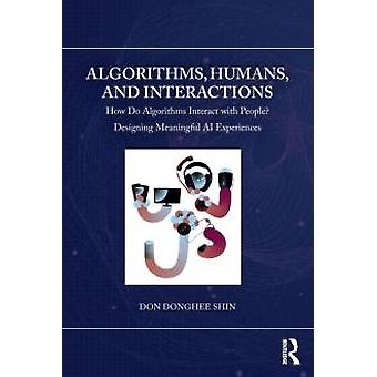 Algorithms Humans And Interactions How Do Algorithms Interact With People - Don Donghee Shin