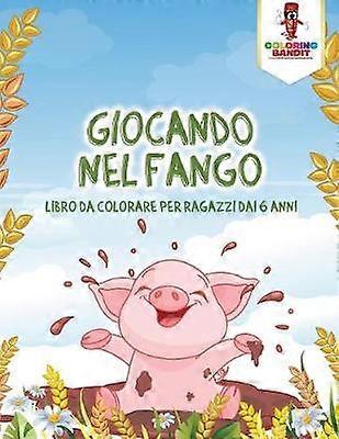 Giocando Nel Fango Libro Da Colorare Per Ragazzi Dai 6 Anni