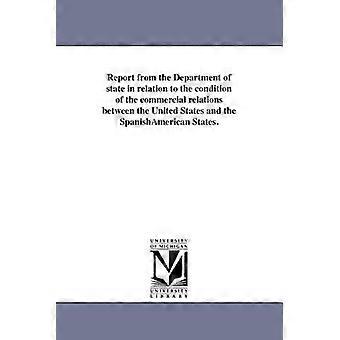 Report from the Department of state in relation to the condition of the commercial relations between the United States and the SpanishAmerican States.