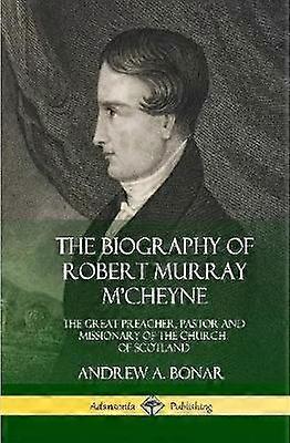 The Biography of Robert Murray M'Cheyne