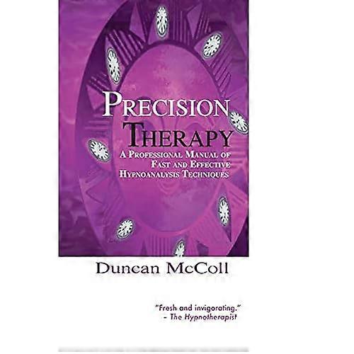 Precision Therapy: a Professional Manual of Fast and Effective Hypnoanalysis Techniques