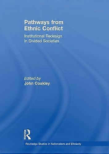 Pathways from Ethnic Conflict: Institutional Redesign in Divided Societies
