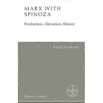 Marx avec Spinoza : production, aliénation, histoire