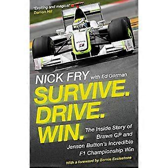 Survive. Drive. Win. The Inside Story of Brawn GP and Jenson Buttons Incredible F1 Championship Win
