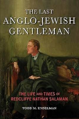 The Last Anglo-Jewish Gentleman - The Life and Times of Redcliffe Nathan Salaman