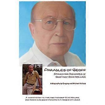 Gleichnisse von Geoff: Geschichten und Anekdoten von Geoffrey John Wallace