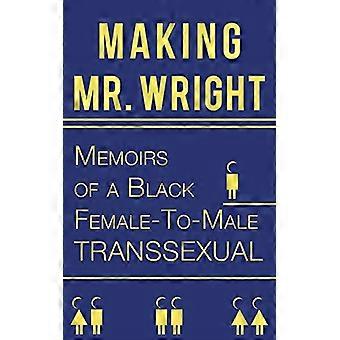 Making Mr. Wright: Erindringer om en sort kvinde-til-mand transseksuel