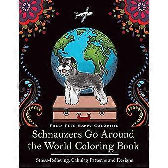 Schnauzer gehen um die Welt - Malbuch der Welt: Spaß - Schnauzer Malbuch für Erwachsene und Kinder 10+
