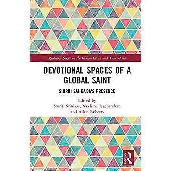 Devotional Spaces of a Global Saint Shirdi Sai Babas Presence