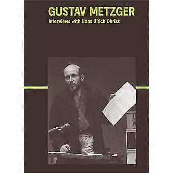 Gustav Metzger Interviews with Hans Ulrich Obrist