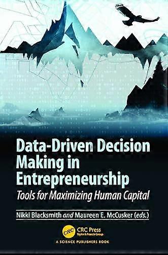 Data Driven Decision Making in Entrepreneurship Tools for Maximizing Human Capital