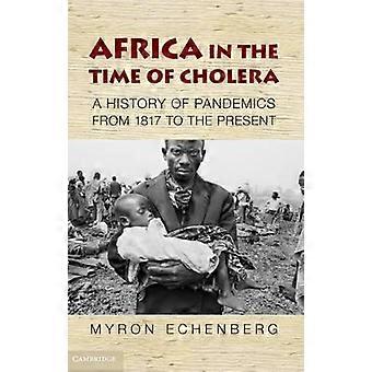 Africa In The Time Of Cholera A History Of Pandemics From 1817 To The Present - Myron J. Echenberg - Paperback - en Book