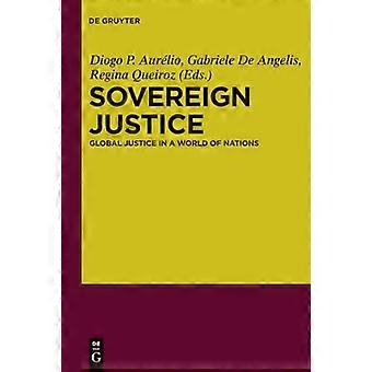 Sovereign Justice Global Justice in a World of Nations