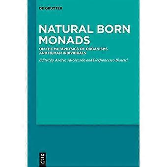 Natürlich geborene Monaden: Zur Metaphysik von Organismen und menschlichen Individuen