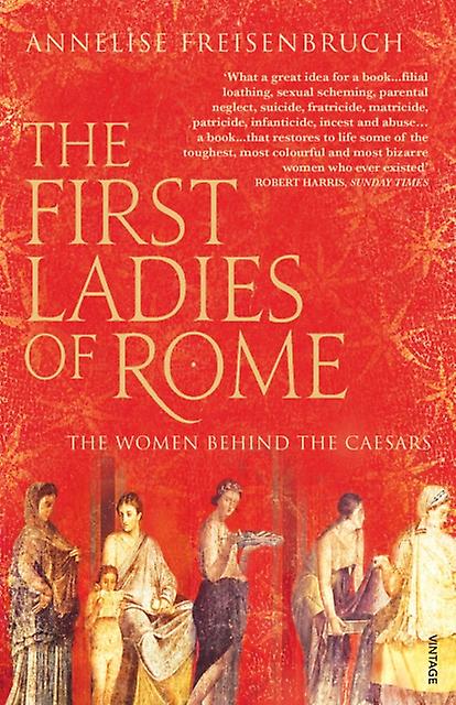 The First Ladies Of Rome by Annelise Freisenbruch Paperback