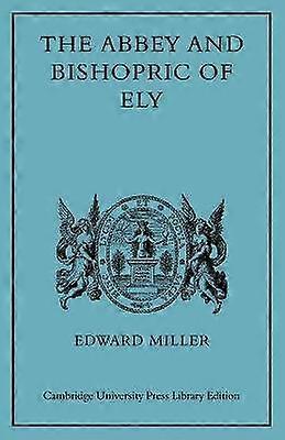 Abbey and Bishopric of Ely 1 Cambridge Studies in Medieval Life and Thought New Series Series Number 1