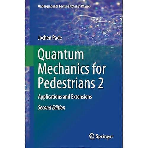 Quantum Mechanics for Pedestrians 2: Applications and Extensions (Undergraduate Lecture Notes in Physics)