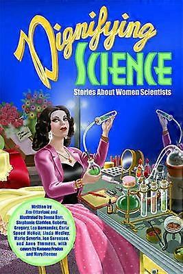 Dignifying Science: Stories about Women Scientists