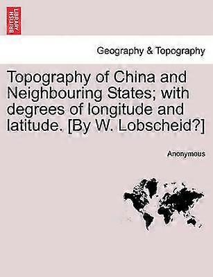 Topography of China and Neighbouring States with degrees of longitude and latitude By W Lobscheid