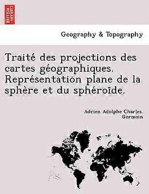 Trait des projections des cartes gographiques Reprsentation plane de la sphre et du sphrode