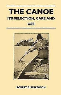 The Canoe  Its Selection Care and Use