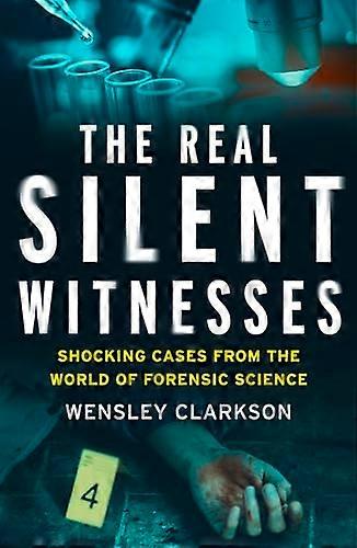 The Real Silent Witnesses: Shocking cases from the World of Forensic Science