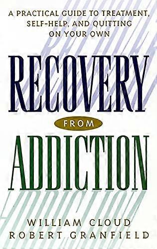 Recovery from Addiction: A Practical Guide to Treatment Self Help and Quitting on Your Own