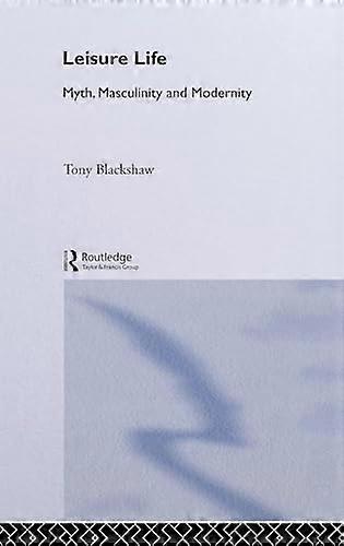 Leisure Life: Myth Modernity and Masculinity