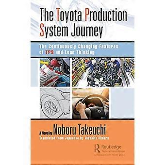 The Toyota Production System Journey The Continuously Changing Features of TPS and Lean Thinking