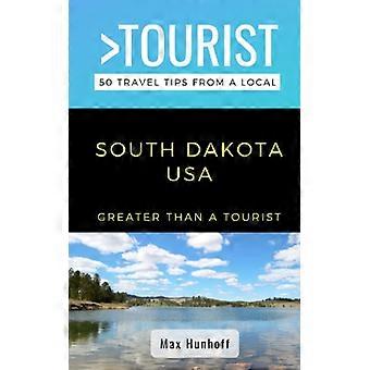 Größer als ein Tourist - South Dakota: 50 Reisetipps von einem Einheimischen (Größer als ein Tourist in den Vereinigten Staaten)