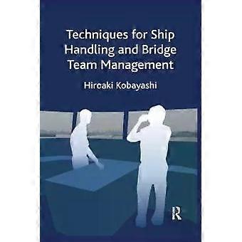 Techniques For Ship Handling And Bridge Team Management - Hiroaki Kobayashi
