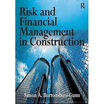 Risk And Financial Management In Construction - Simon A. Burtonshaw-Gunn