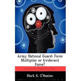 Army National Guard Force Multiplier Or Irrelevant Force - Mark K. O'Hanlon - Paperback - English Book - History