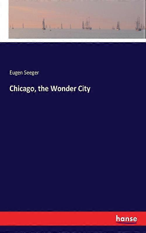Chicago The Wonder City