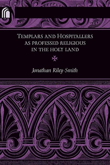 Templars And Hospitallers As Professed Religious In The Holy Land by Jonathan RileySmith Paperback Book