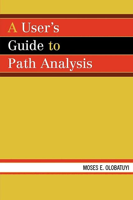 A Users Guide To Path Analysis by Moses E. Olobatuyi Paperback Book