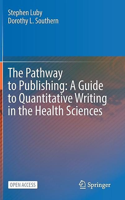 The Pathway To Publishing A Guide To Quantitative Writing In The Health Sciences by Stephen Luby Paperback Book